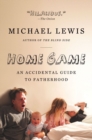 Image for Home Game : An Accidental Guide to Fatherhood