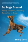 Image for Do Dogs Dream? : Nearly Everything Your Dog Wants You to Know
