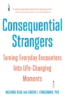 Image for Consequential strangers  : turning everyday encounters into life-changing moments