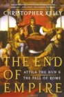 Image for The end of empire  : Attila the Hun &amp; the Fall of Rome