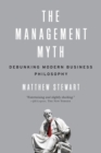 Image for The management myth  : debunking modern business philosophy