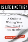 Image for Is Life Like This? : A Guide to Writing Your First Novel in Six Months
