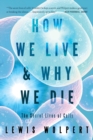 Image for How We Live and Why We Die : The Secret Lives of Cells