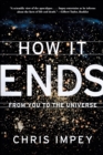 Image for How it ends  : from you to the universe