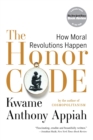 Image for The honor code  : how moral revolutions happen