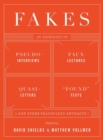 Image for Fakes  : an anthology of pseudo-interviews, faux-lectures, quasi-letters, &quot;found&quot; texts, and other fraudulent artifacts