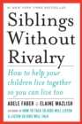 Image for Siblings Without Rivalry : How to Help Your Children Live Together So You Can Live Too