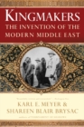 Image for Kingmakers: The Invention of the Modern Middle East