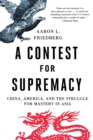 Image for A contest for supremacy  : China, America, and the struggle for mastery in Asia