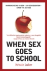 Image for When Sex Goes to School: Warring Views on Sex--and Sex Education--Since the Sixties