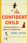 Image for The Confident Child: Raising Children to Believe in Themselves
