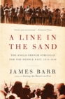 Image for A line in the sand  : the Anglo-French struggle for the Middle East, 1914-1948