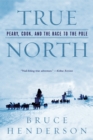 Image for True North: Peary, Cook, and the Race to the Pole