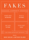 Image for Fakes: An Anthology of Pseudo-Interviews, Faux-Lectures, Quasi-Letters, &quot;Found&quot; Texts, and Other Fraudulent Artifacts