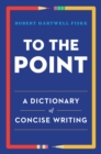 Image for To the point  : a dictionary of concise writing
