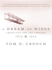 Image for A Dream of Wings: Americans and the Airplane, 1875-1905