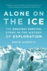 Image for Alone on the ice  : the greatest survival story in the history of exploration