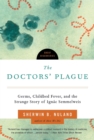 Image for The Doctors&#39; Plague: Germs, Childbed Fever, and the Strange Story of Ignac Semmelweis
