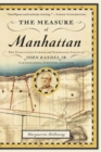 Image for The measure of Manhattan  : the tumultuous career and surprising legacy of John Randel Jr., cartographer, surveyor, inventor