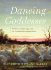 Image for The dancing goddesses  : folklore, archaeology, and the origins of European dance