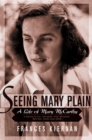 Image for Seeing Mary Plain: A Life of Mary McCarthy