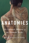 Image for Anatomies : A Cultural History of the Human Body