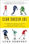 Image for Club soccer 101  : the essential guide to the stars, stats, and stories of 101 of the greatest teams