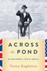Image for Across the pond  : an Englishman&#39;s view of America