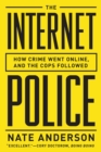 Image for The Internet police  : how crime went online - and the cops followed