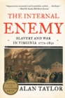 Image for The internal enemy  : slavery and war in Virginia, 1772-1832