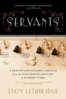 Image for Servants - A Downstairs History of Britain from the Nineteenth Century to Modern Times