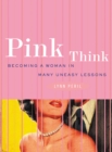 Image for Pink Think: Becoming a Woman in Many Uneasy Lessons