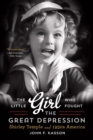 Image for The little girl who fought the Great Depression  : Shirley Temple and 1930s America