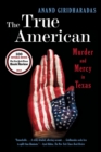 Image for The true American  : murder and mercy in Texas