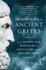 Image for Introducing the Ancient Greeks - From Bronze Age Seafarers to Navigators of the Western Mind