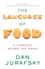 Image for The Language of Food : A Linguist Reads the Menu