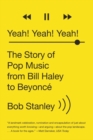 Image for Yeah! Yeah! Yeah!  : the story of pop music from Bill Haley to Beyoncâe