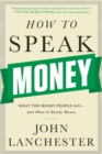 Image for How to Speak Money - What the Money People Say-And What It Really Means