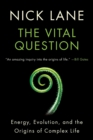 Image for The vital question  : energy, evolution, and the origins of complex life
