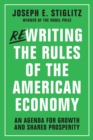 Image for Rewriting the Rules of the American Economy : An Agenda for Growth and Shared Prosperity