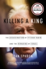 Image for Killing a King : The Assassination of Yitzhak Rabin and the Remaking of Israel