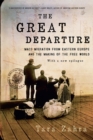 Image for The great departure  : mass migration from Eastern Europe and the making of the free world