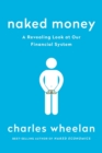 Image for Naked money  : a revealing look at what it is and why it matters