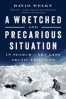 Image for A wretched and precarious situation  : in search of the last Arctic frontier