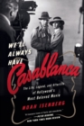 Image for We&#39;ll Always Have Casablanca