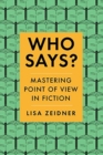 Image for Who says?  : mastering point of view in fiction