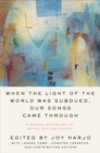 Image for When the Light of the World Was Subdued, Our Songs Came Through: A Norton Anthology of Native Nations Poetry