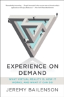 Image for Experience on demand  : what virtual reality is, how it works, and what it can do