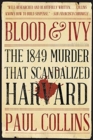 Image for Blood &amp; Ivy : The 1849 Murder That Scandalized Harvard