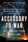 Image for Accessory to War : The Unspoken Alliance Between Astrophysics and the Military